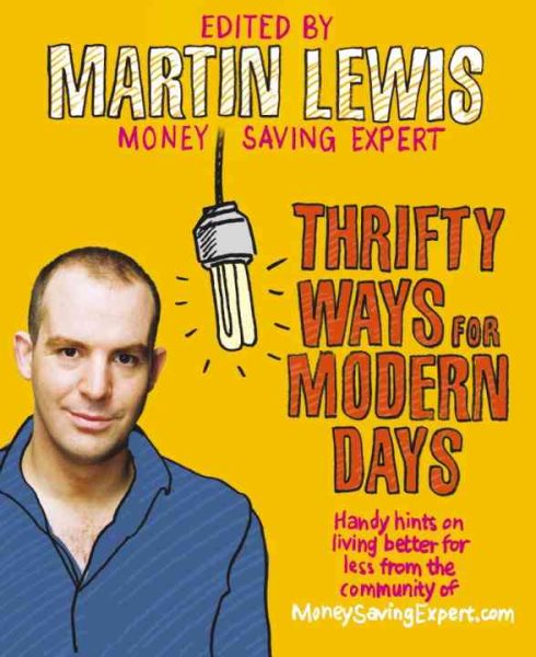 Thrifty Ways For Modern Days: Handy hints on living better for less from the community of MoneySavingExpert.com