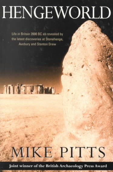 Hengeworld: Life in Britain 2000 BC as Revealed by the Latest Discoveries at Stonehenge, Avebury and Stanton Drew cover