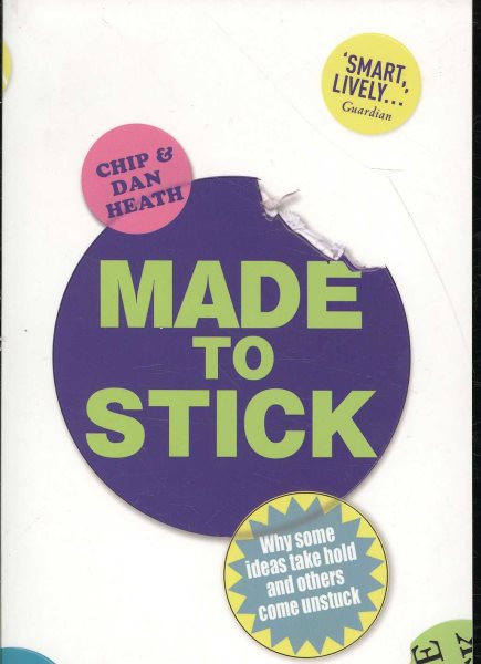 Made to Stick: Why Some Ideas Take Hold and Others Come Unstuck cover