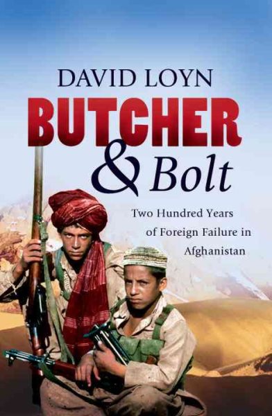 Butcher & Bolt: Two Hundred Years of Foreign Failure in Afghanistan cover