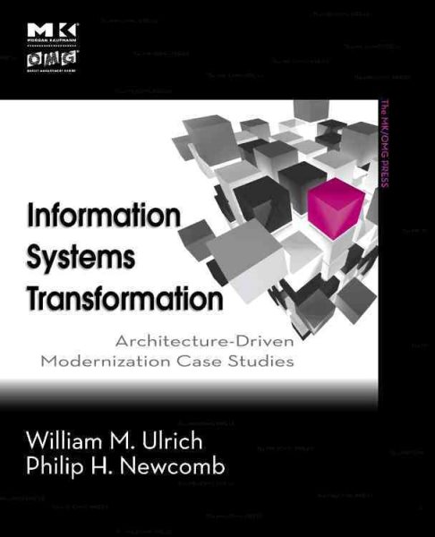 Information Systems Transformation: Architecture-Driven Modernization Case Studies (The MK/OMG Press) cover
