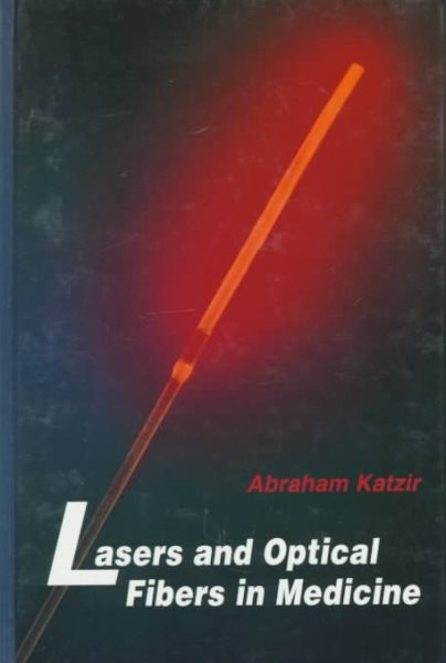 Lasers and Optical Fibers in Medicine (Physical Techniques in Biology and Medicine)