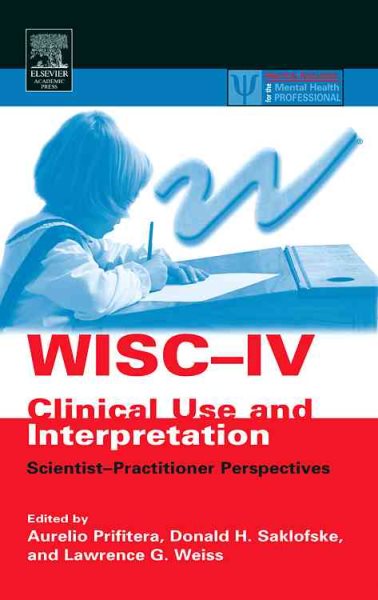 WISC-IV Clinical Use and Interpretation: Scientist-Practitioner Perspectives (Practical Resources for the Mental Health Professional)
