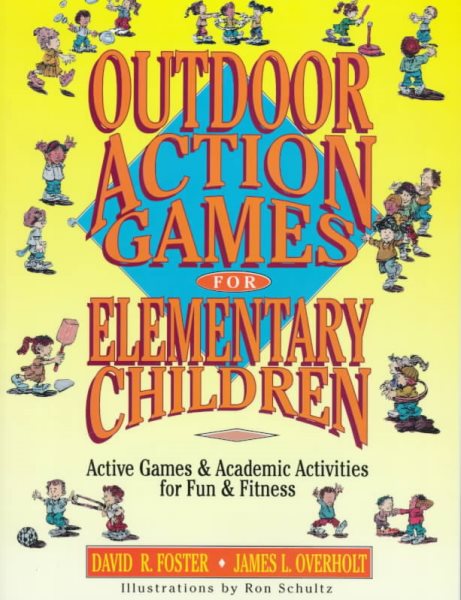 Outdoor Action Games for Elementary Children: Active Games & Academic Activities for Fun & Fitness