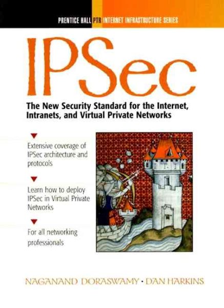 Ipsec: The New Security Standard for the Inter- net, Intranets, and Virtual Private Networks cover