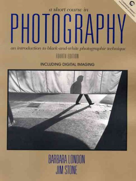 A Short Course in Photography: An Introduction to Black and White Photographic Technique (4th Edition) cover