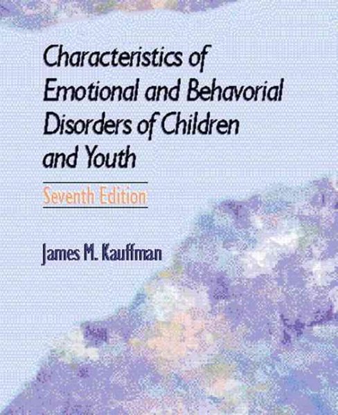 Characteristics of Emotional and Behavioral Disorders of Children and Youth (7th Edition)