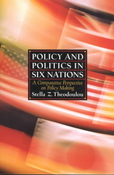Policy and Politics in Six Nations: A Comparative Perspective on Policy Making