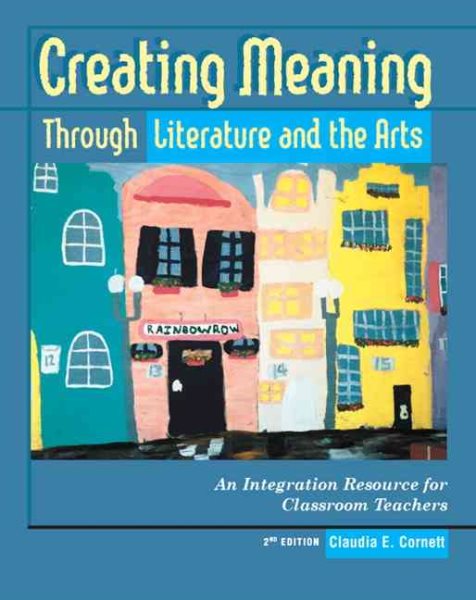 Creating Meaning Through Literature and the Arts: An Integration Resource for Classroom Teachers (2nd Edition) cover