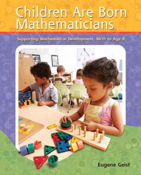 Children are Born Mathematicians: Supporting Mathematical Development, Birth to Age 8