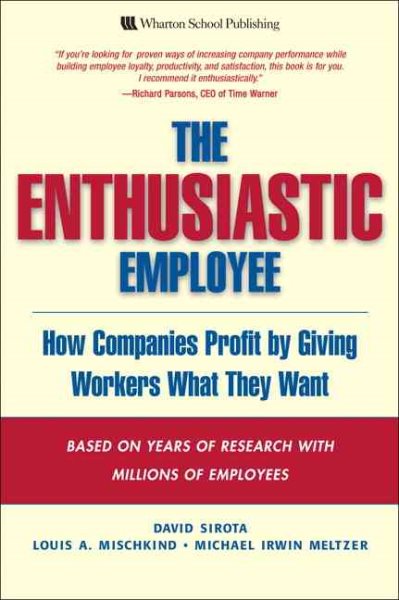 The Enthusiastic Employee: How Companies Profit by Giving Workers What They Want cover