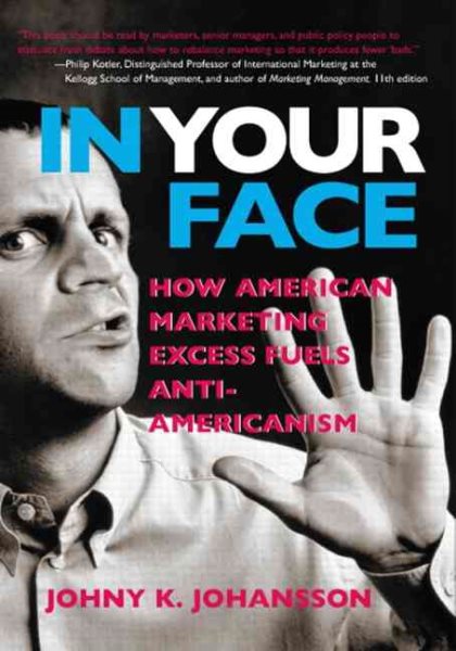 In Your Face: How American Marketing Excess Fuels Anti-Americanism cover