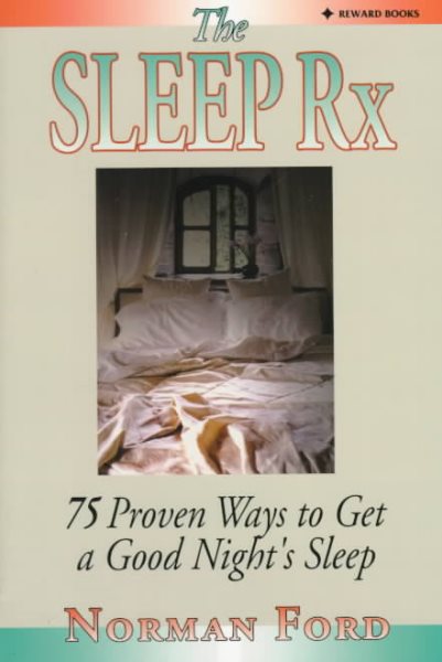The Sleep Rx: 75 Proven Ways to Get a Good Night's Sleep cover