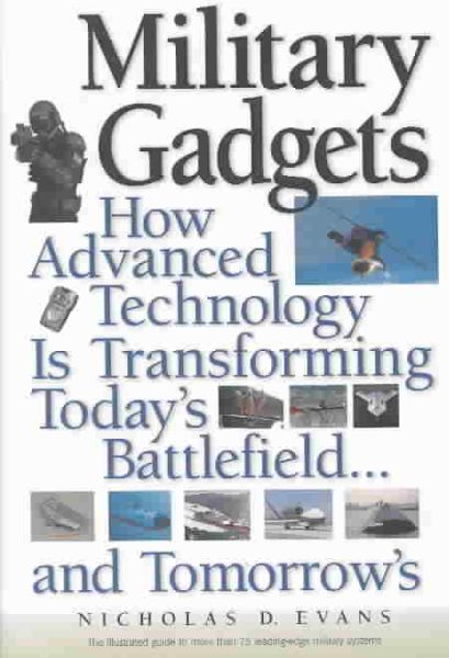 Military Gadgets: How Advanced Technology Is Transforming Today's Battlefield...and Tomorrow's cover
