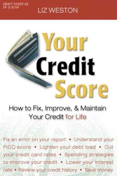Your Credit Score: How To Fix, Improve, And Protect the 3-Digit Number that Shapes Your Financial Future