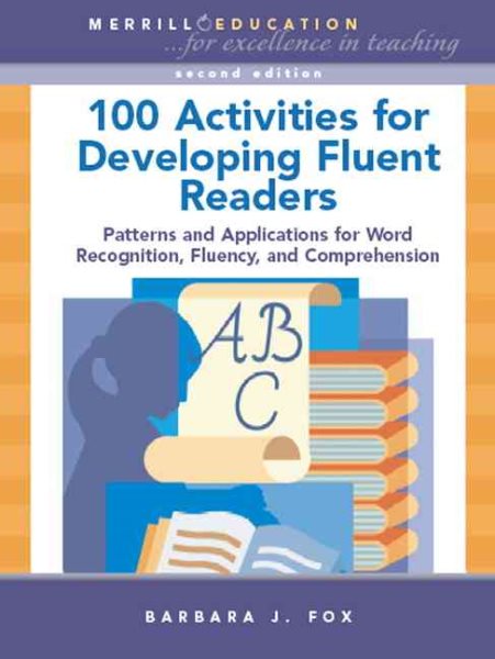 100 Activities for Developing Fluent Readers: Patterns and Applications for Word Recognition, Fluency, and Comprehension (2nd Edition)