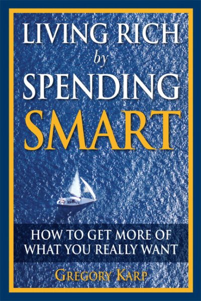 Living Rich by Spending Smart: How to Get More of What You Really Want cover