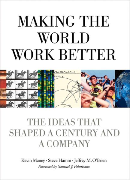 Making the World Work Better: The Ideas That Shaped a Century and a Company (IBM Press) cover