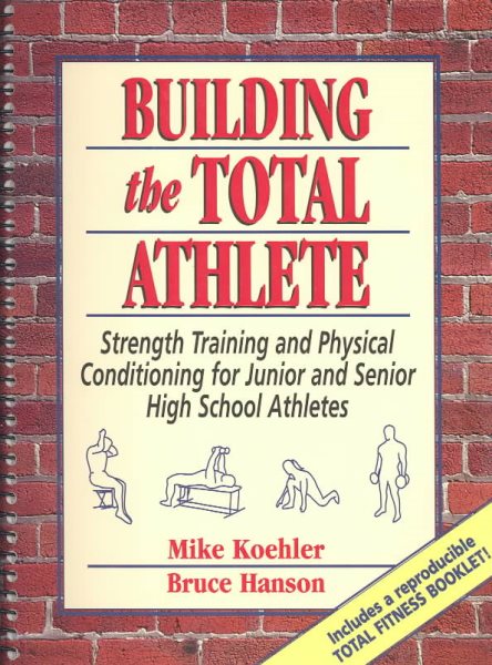 Building the Total Athlete: Strength Training and Physical Conditioning for Junior and Senior High School Athletes cover