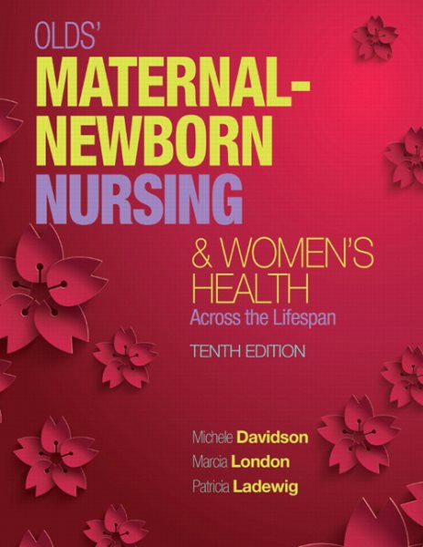 Olds' Maternal-Newborn Nursing & Women's Health Across the Lifespan (10th Edition) (Maternal-Newborn & Women's Health Nursing (Olds))