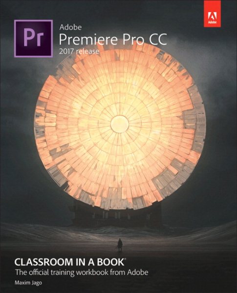 Adobe Premiere Pro CC Classroom in a Book (2017 Release) (Classroom in a Book (Adobe))
