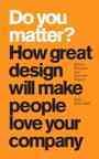 Do You Matter?: How Great Design Will Make People Love Your Company cover