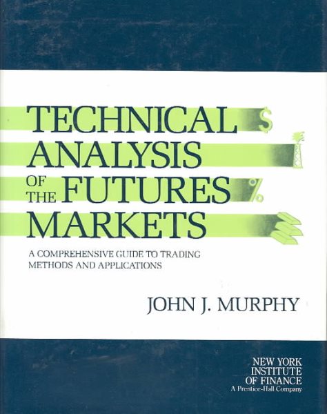 Technical Analysis of the Futures Markets: A Comprehensive Guide to Trading Methods and Applications cover