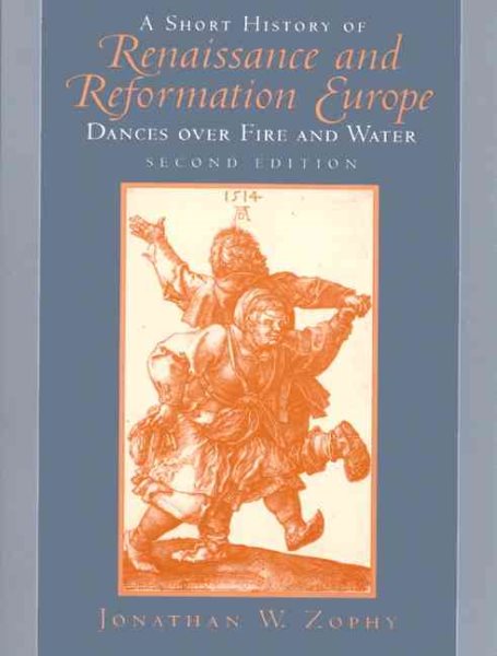 A Short History of Renaissance and Reformation Europe: Dances over Fire and Water (2nd Edition)