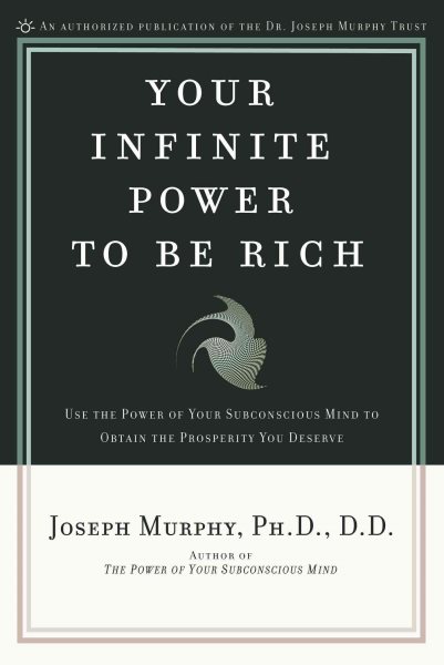 Your Infinite Power to Be Rich: Use the Power of Your Subconscious Mind to Obtain the Prosperity You Deserve cover
