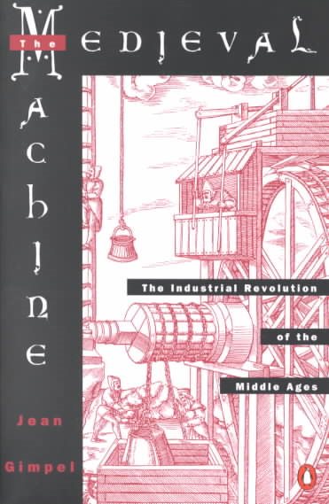 Medieval Machine: The Industrial Revolution of the Middle Ages