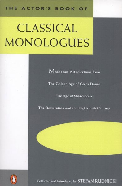The Actor's Book of Classical Monologues: More Than 150 Selections From the Golden Age of Greek Drama, The Age of Shakespeare, The Restoration and the Eighteenth Century cover