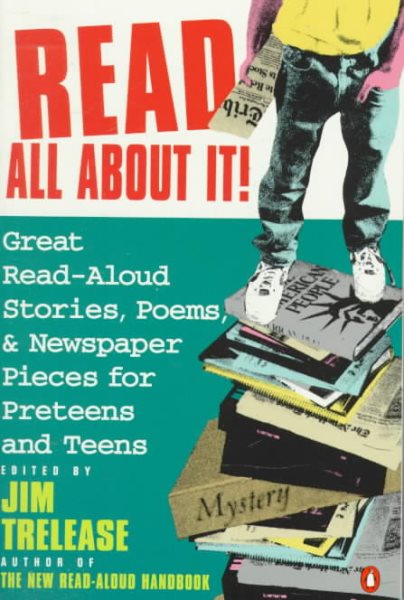 Read All About It!: Great Read-Aloud Stories, Poems, and Newspaper Pieces for Preteens and Teens