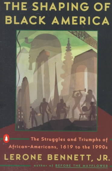 The Shaping of Black America: The Struggles and Triumphs of African-Americans, 1619-1990s (African American History (Penguin))