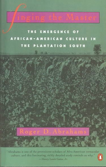 Singing the Master: The Emergence of African-American Culture in the PlantationSouth