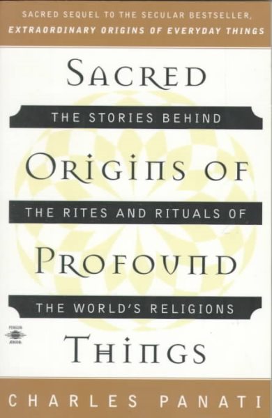 Sacred Origins of Profound Things: The Stories Behind the Rites and Rituals of the World's Religions (Compass) cover