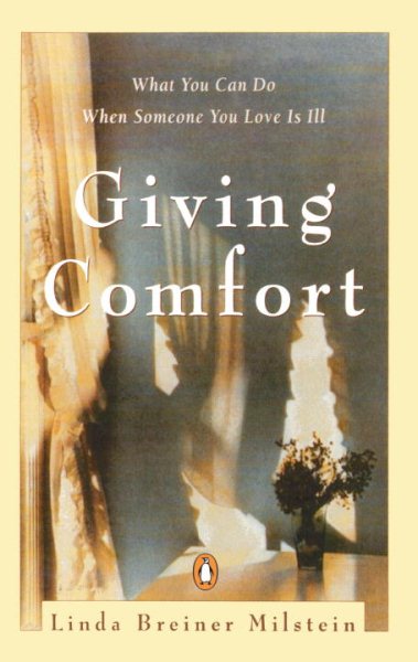 Giving Comfort: What You Can Do When Someone You Love Is Ill
