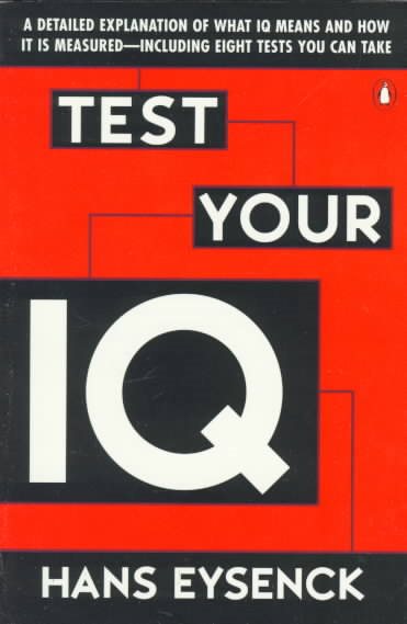 Test Your IQ: A Detailed Explanation of What IQ Means and How It Is Measured -- Including Eight Tests You Can Take cover