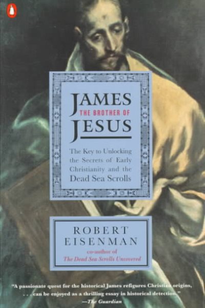 James the Brother of Jesus: The Key to Unlocking the Secrets of Early Christianity and the Dead Sea Scrolls cover