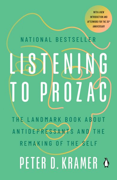 Listening to Prozac: The Landmark Book About Antidepressants and the Remaking of the Self, Revised Edition cover