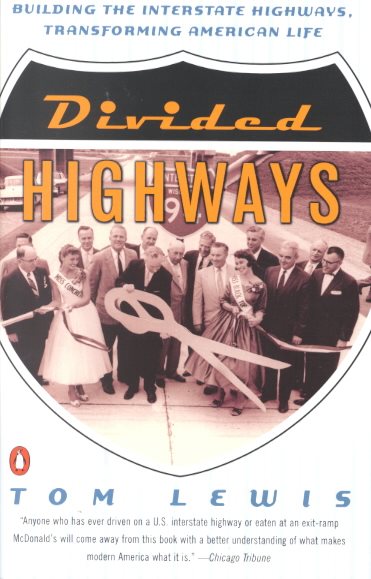 Divided Highways: Building the Interstate Highways, Transforming American Life cover