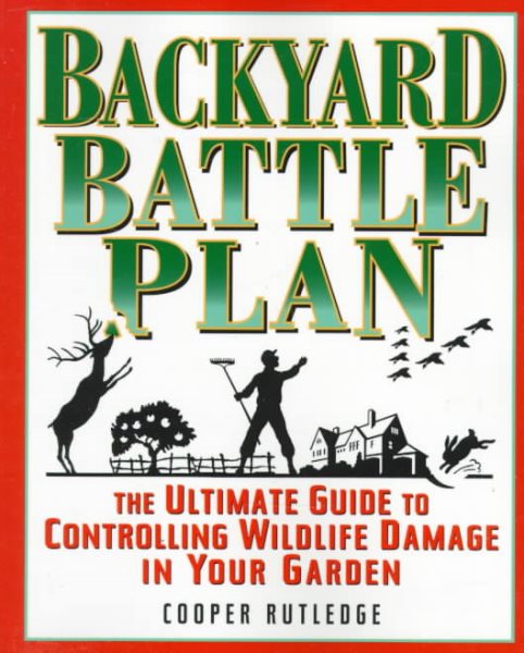 The Backyard Battle Plan : The Ultimate Guide to Controlling Wildlife Damage in Your Garden cover