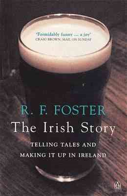 Irish Story: Telling Tales And Making It Up In Ireland