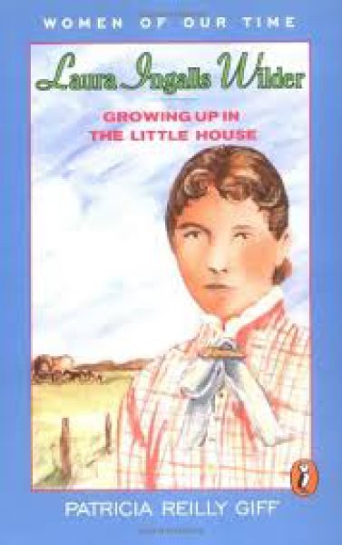 Laura Ingalls Wilder: Growing Up in the Little House (Women of Our Time) cover