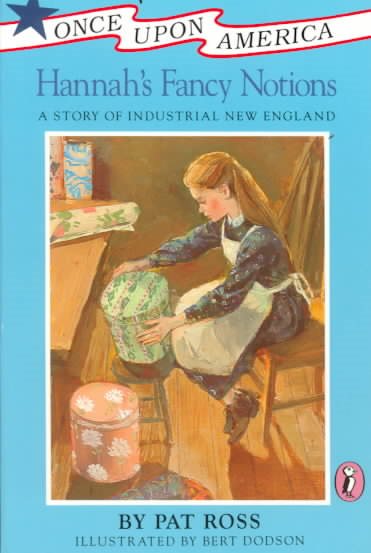 Hannah's Fancy Notions: A Story of Industrial New England (Once Upon America)