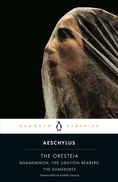 The Oresteia: Agamemnon; The Libation Bearers; The Eumenides cover