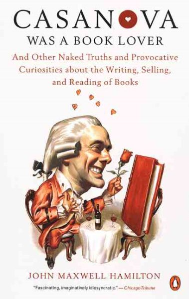 Casanova Was a Book Lover: And Other Naked Truths Provocative Curiosities abt Writing Selling Reading Books cover