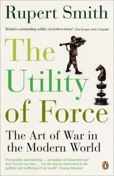 Utility of Force: The Art Of War In The Modern World cover