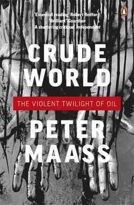 Crude World: The Violent Twilight of Oil. Peter Maass cover