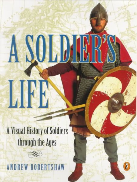 A Soldier's Life: A Visual History of Soldiers Through the Ages (Puffin Nonfiction) cover