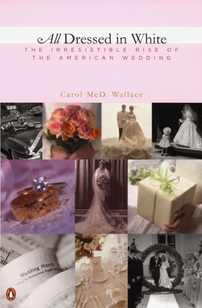 All Dressed in White: The Irresistible Rise of the American Wedding cover